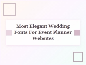 The Most Elegant Wedding Fonts for Event Planners
