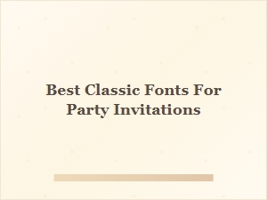 Elegant Classic Fonts for Legible Party Invitations