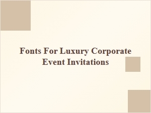 Selecting Fonts for Luxury Corporate Invitations